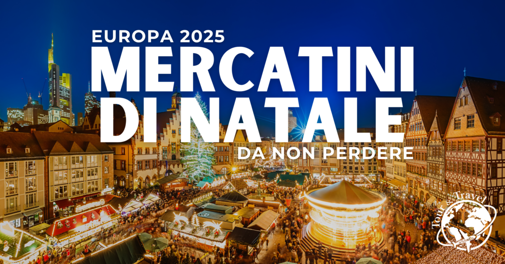 Mercatini di Natale in Europa 2025: un viaggio tra luci, tradizioni e meraviglie